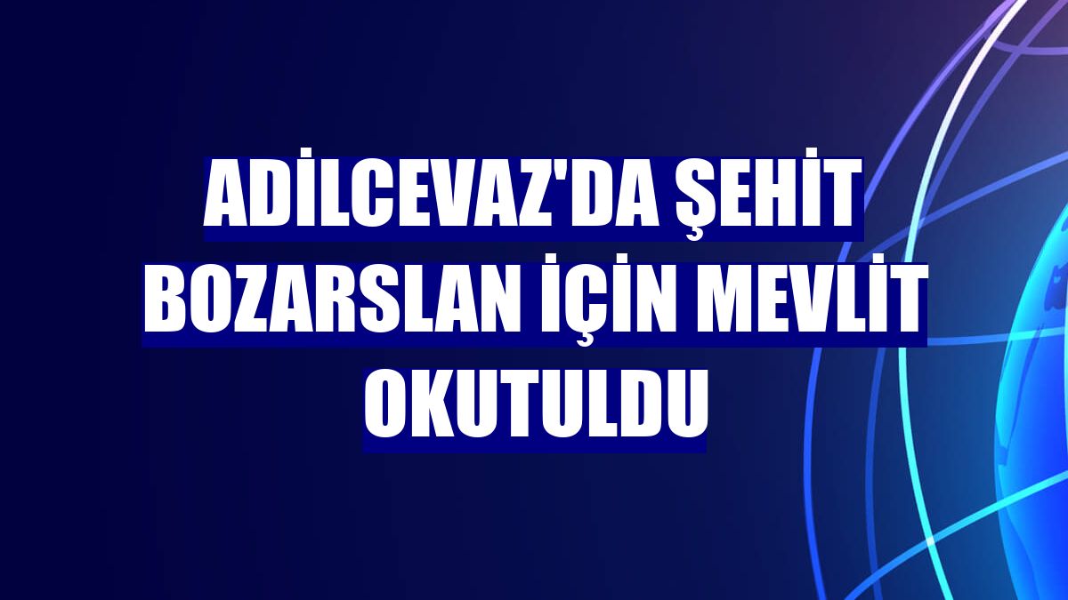 Adilcevaz'da şehit Bozarslan için mevlit okutuldu