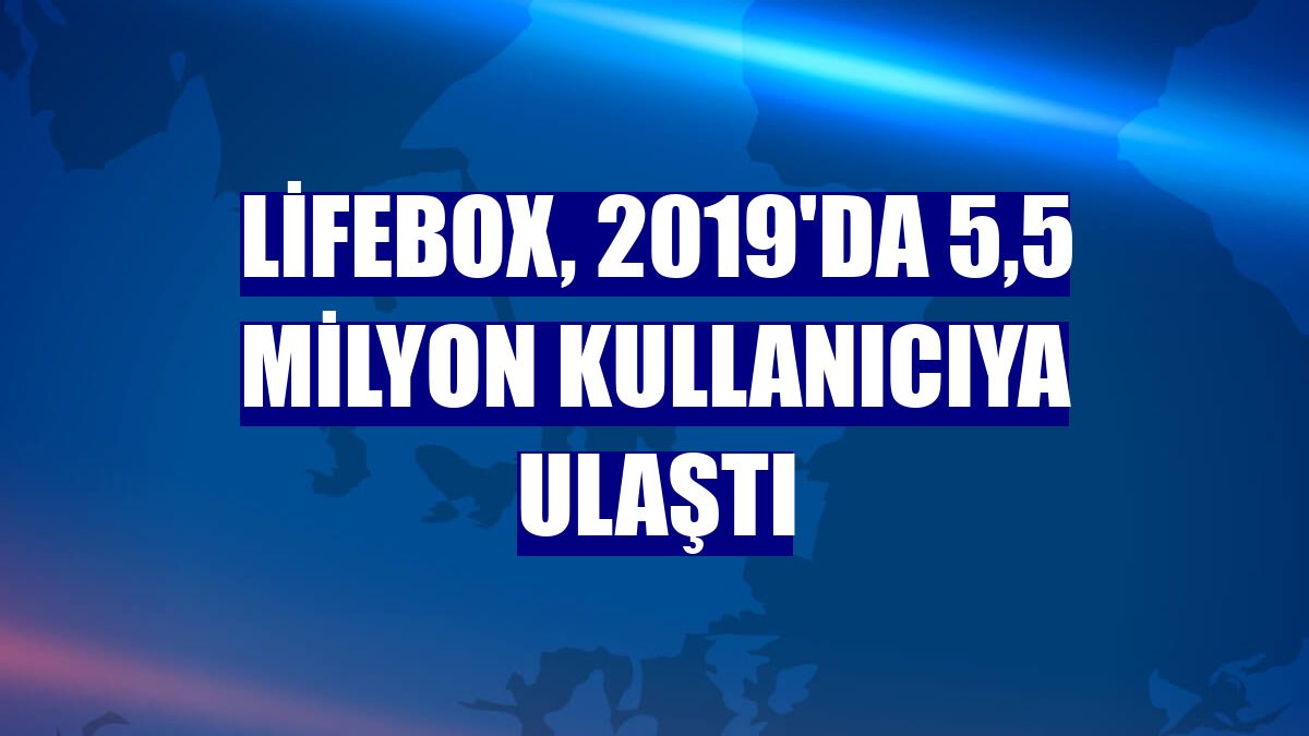 lifebox, 2019'da 5,5 milyon kullanıcıya ulaştı