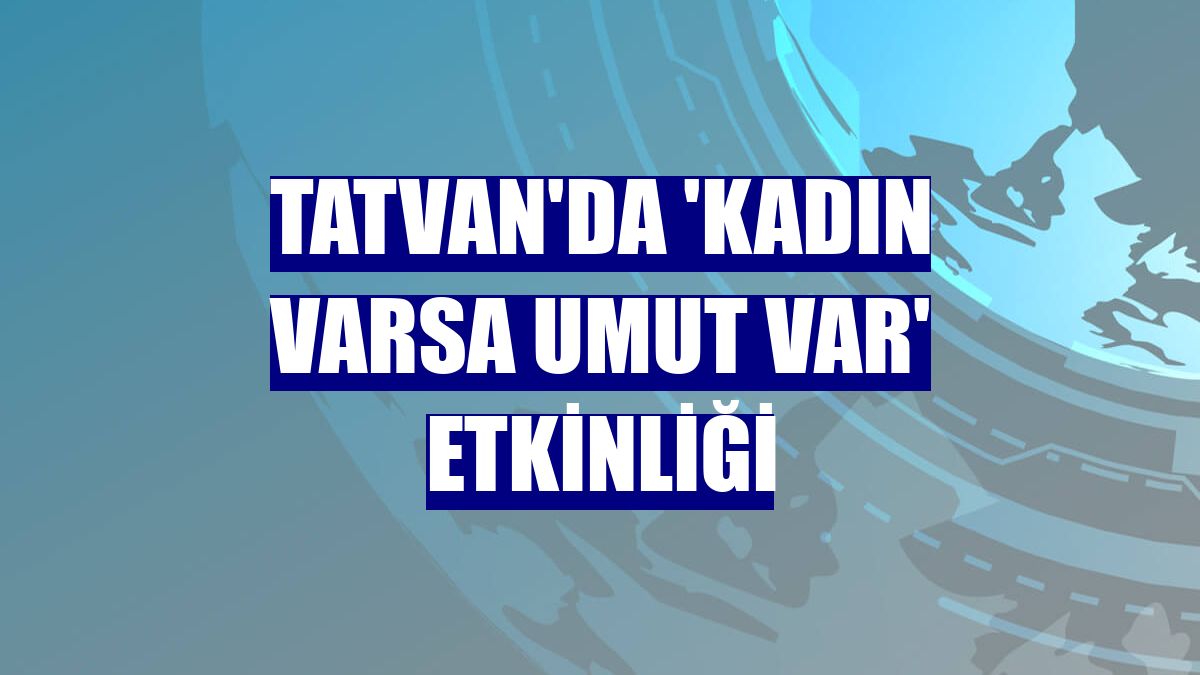 Tatvan'da 'Kadın Varsa Umut Var' etkinliği