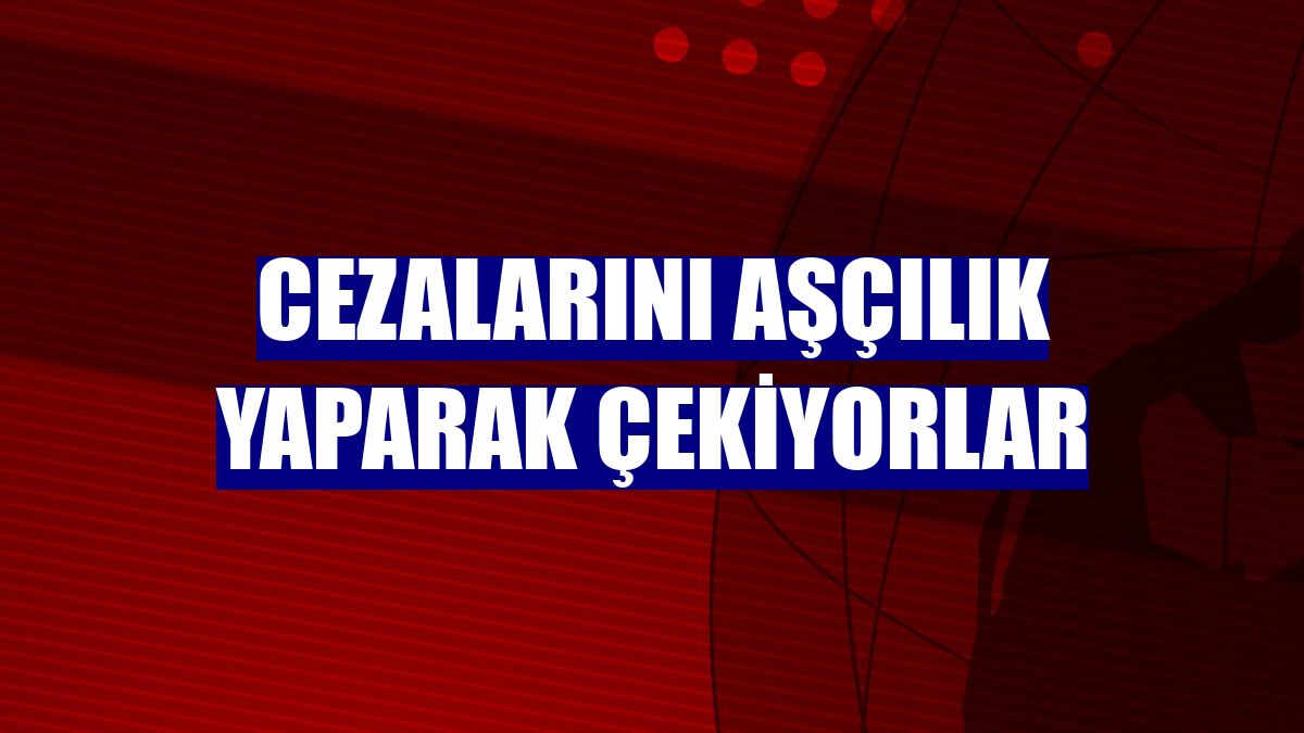 Cezalarını aşçılık yaparak çekiyorlar