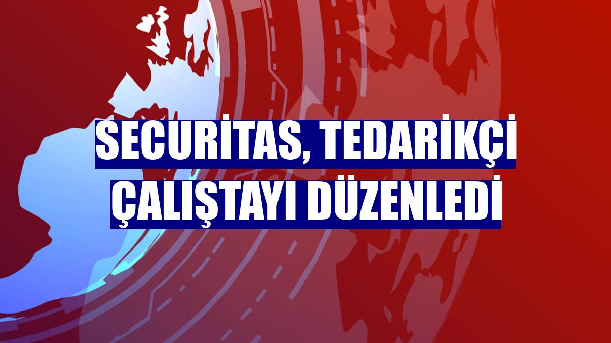 Securitas, Tedarikçi Çalıştayı düzenledi