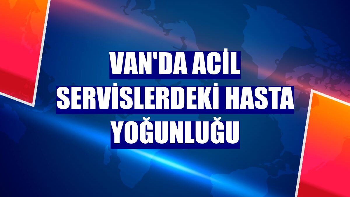 Van'da acil servislerdeki hasta yoğunluğu