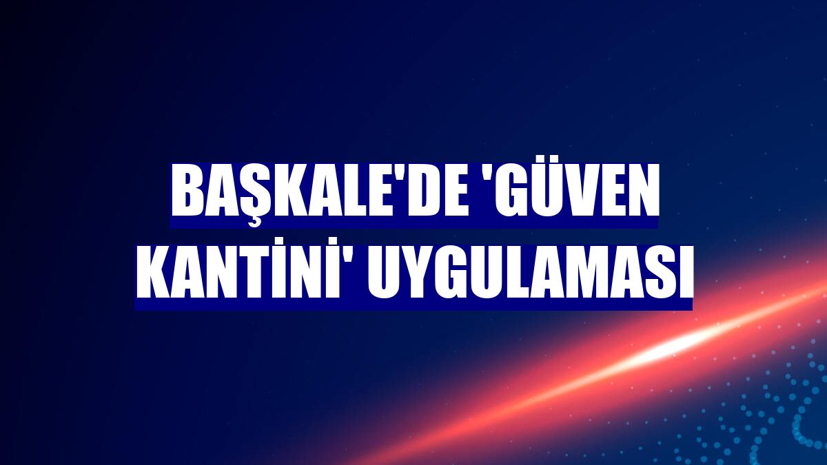 Başkale'de 'güven kantini' uygulaması