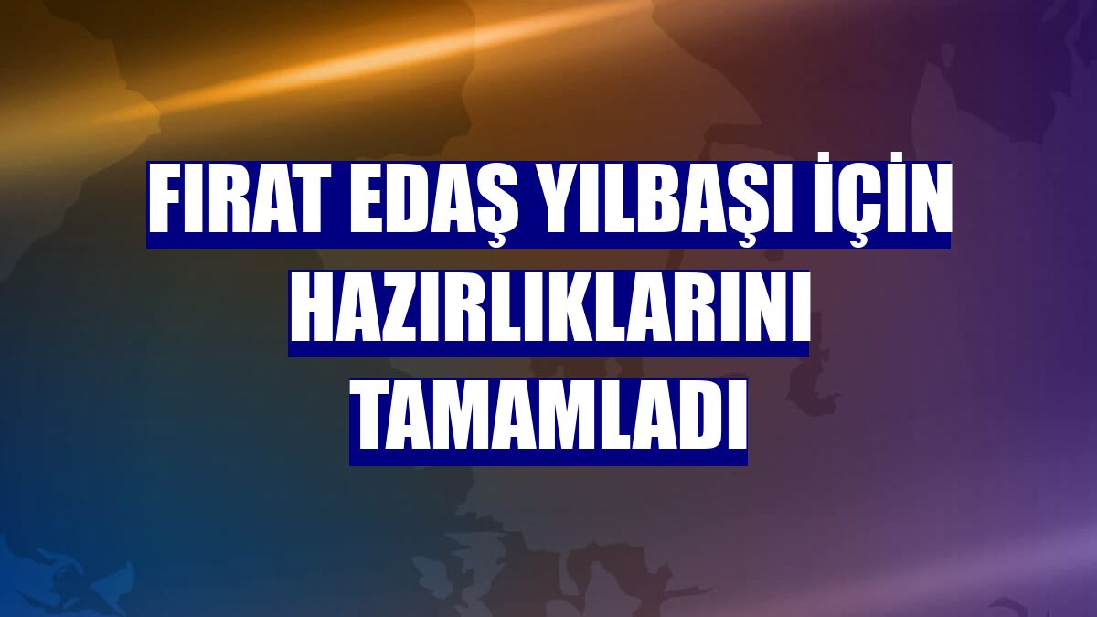 Fırat EDAŞ yılbaşı için hazırlıklarını tamamladı