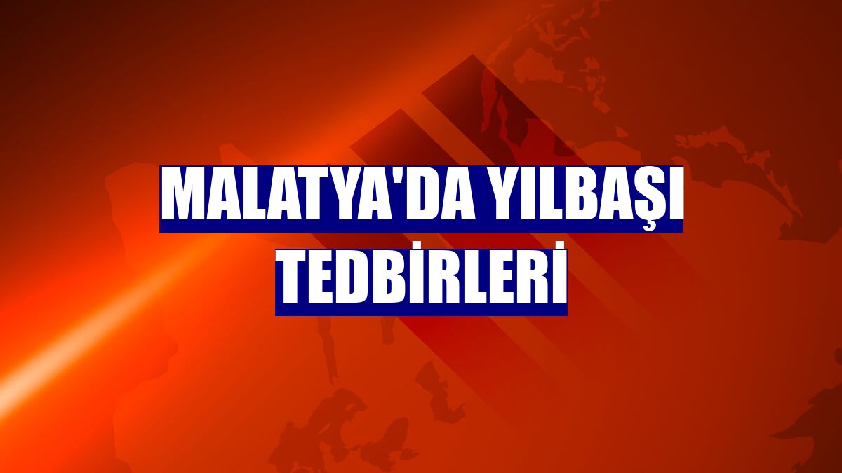 Malatya'da yılbaşı tedbirleri