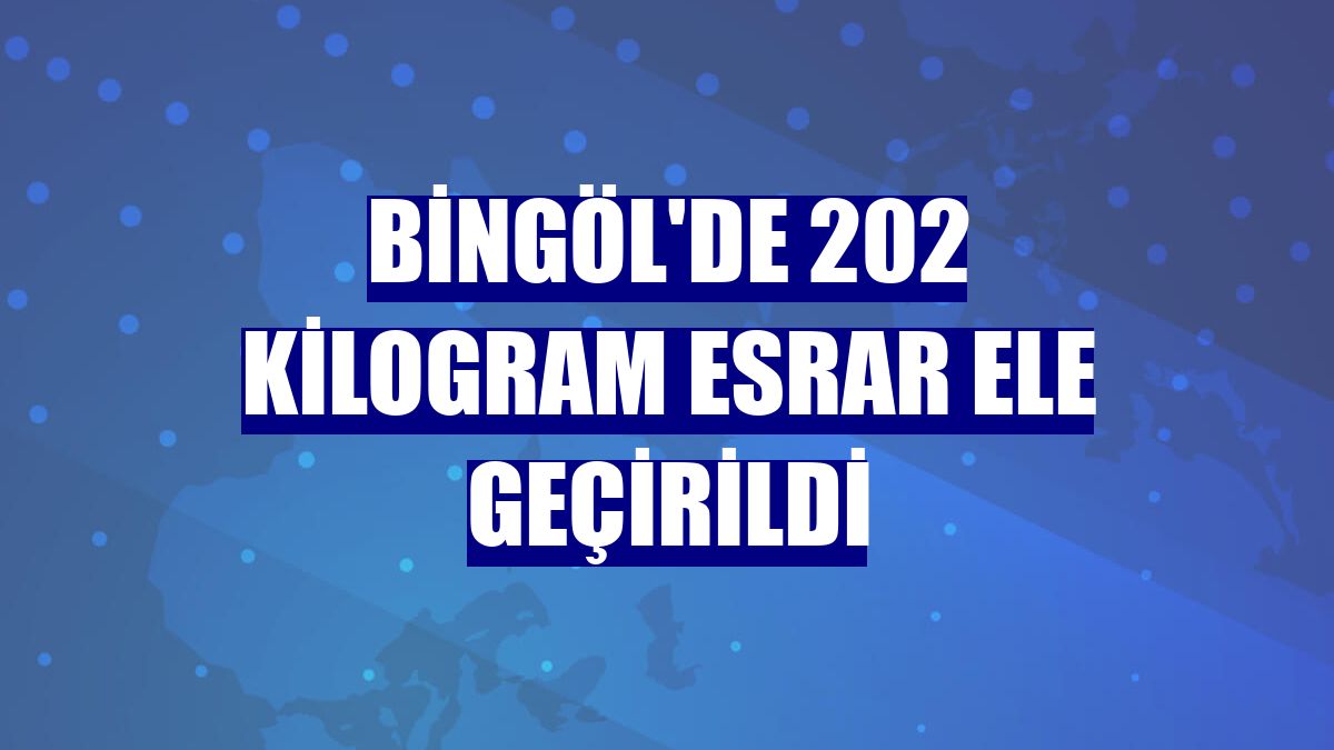 Bingöl'de 202 kilogram esrar ele geçirildi