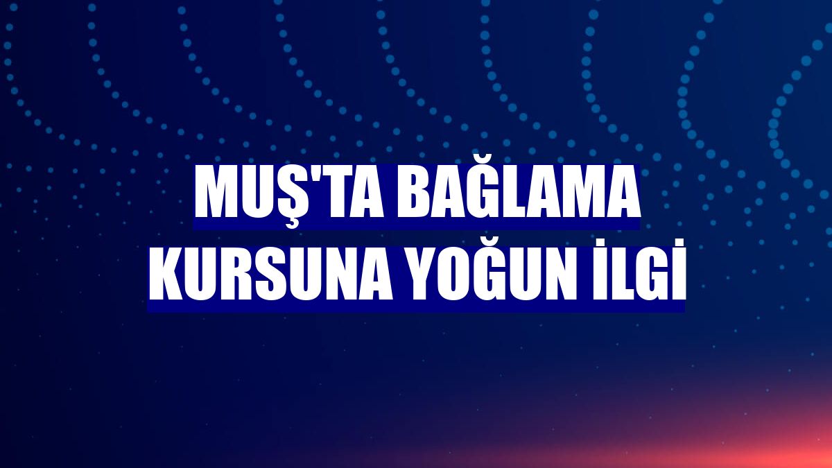 Muş'ta bağlama kursuna yoğun ilgi