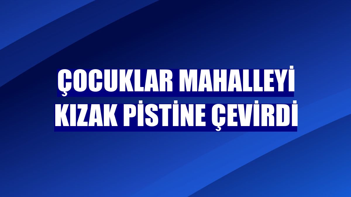 Çocuklar mahalleyi kızak pistine çevirdi