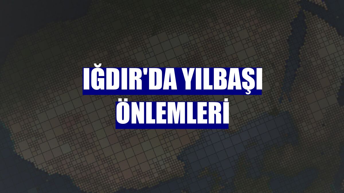 Iğdır'da yılbaşı önlemleri