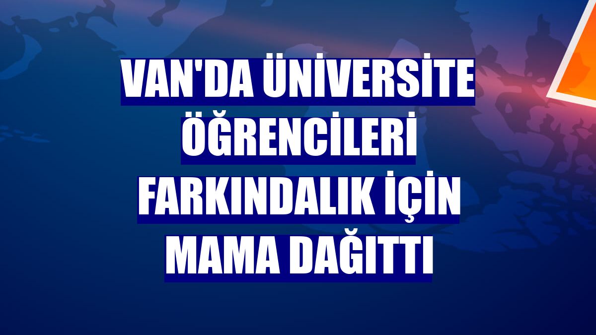Van'da üniversite öğrencileri farkındalık için mama dağıttı