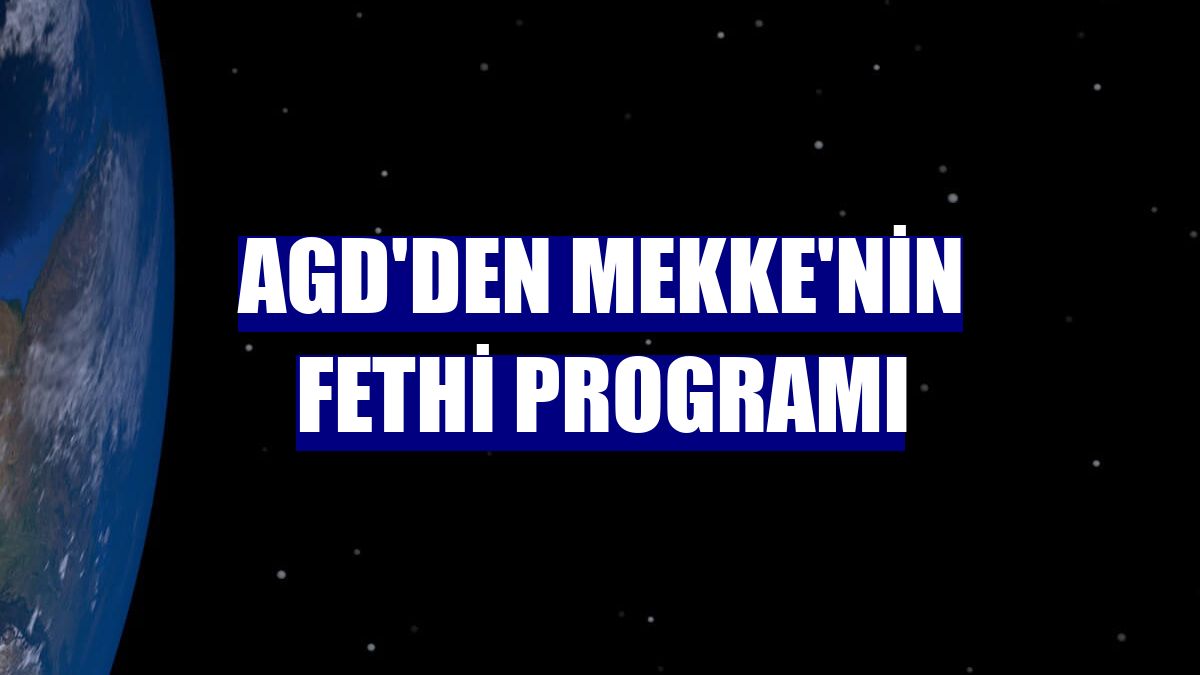 AGD'den Mekke'nin Fethi Programı
