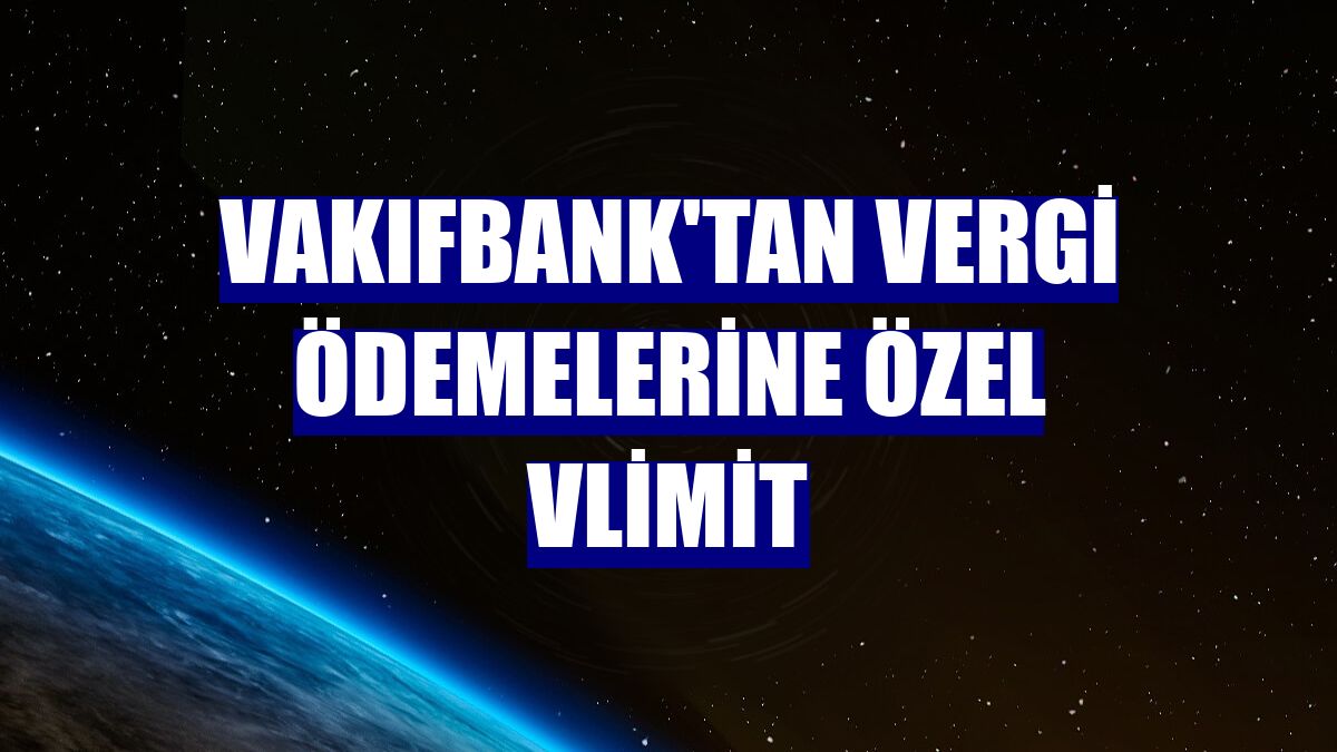 VakıfBank'tan vergi ödemelerine özel VLimit