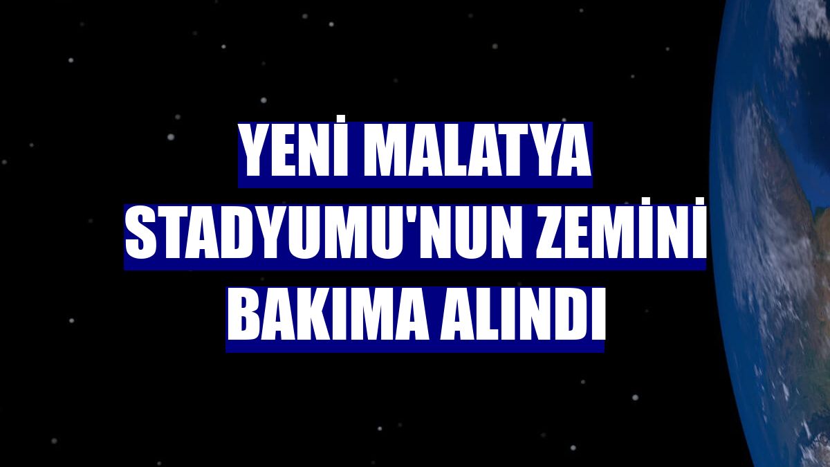 Yeni Malatya Stadyumu'nun zemini bakıma alındı