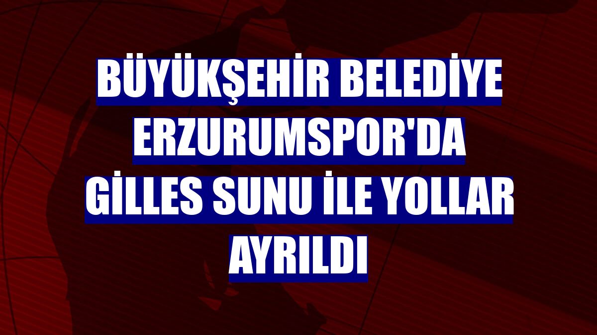 Büyükşehir Belediye Erzurumspor'da Gilles Sunu ile yollar ayrıldı
