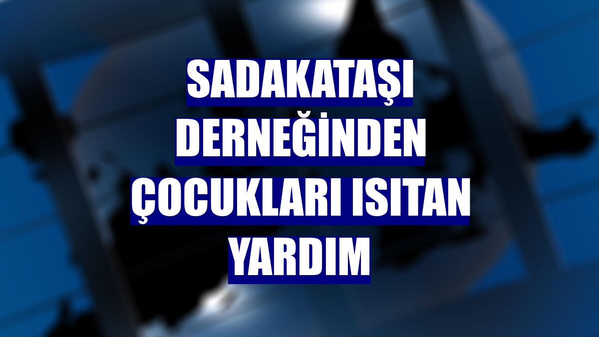 Sadakataşı Derneğinden çocukları ısıtan yardım