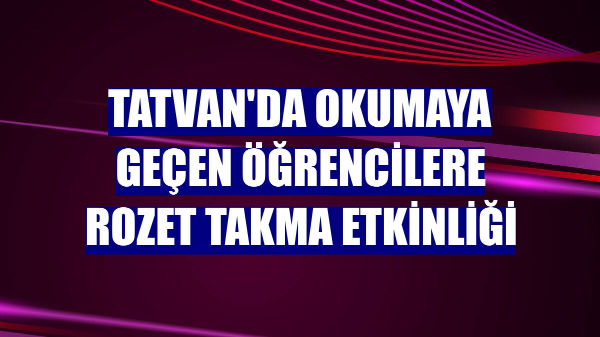 Tatvan'da okumaya geçen öğrencilere rozet takma etkinliği