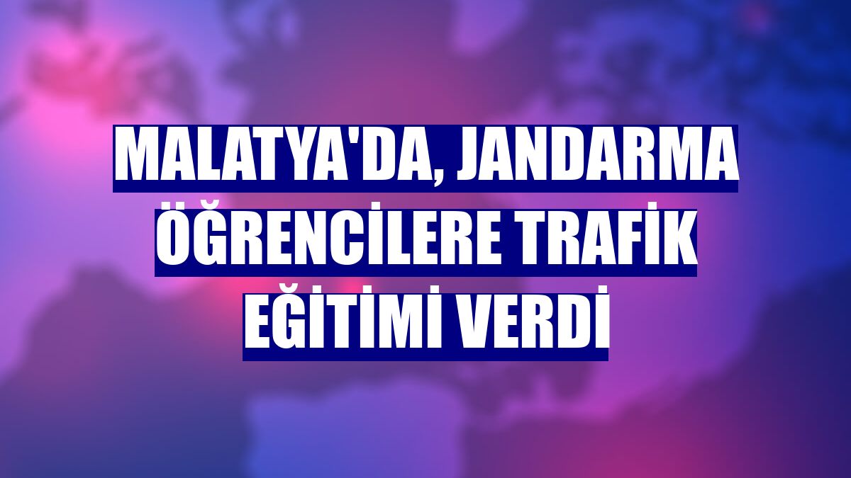 Malatya'da, jandarma öğrencilere trafik eğitimi verdi
