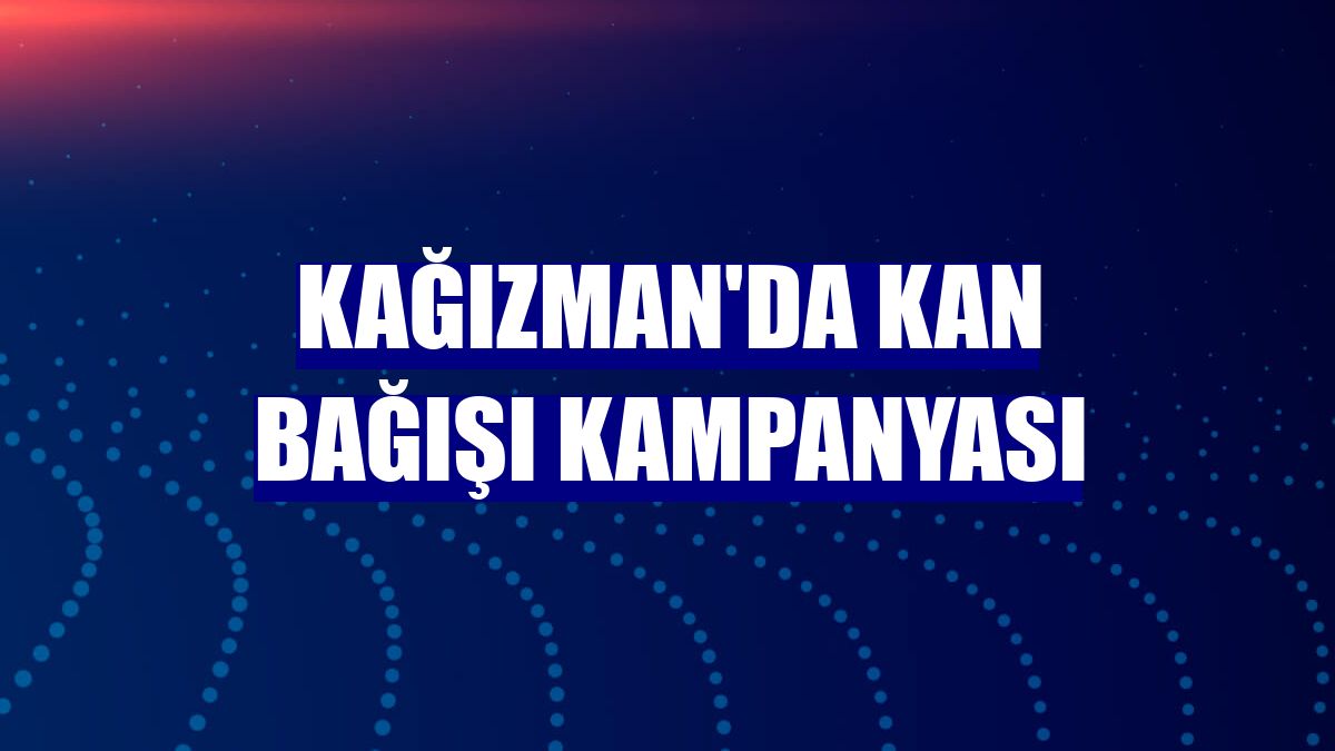 Kağızman'da kan bağışı kampanyası