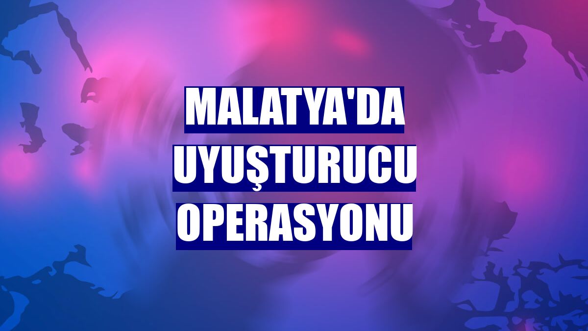Malatya'da uyuşturucu operasyonu
