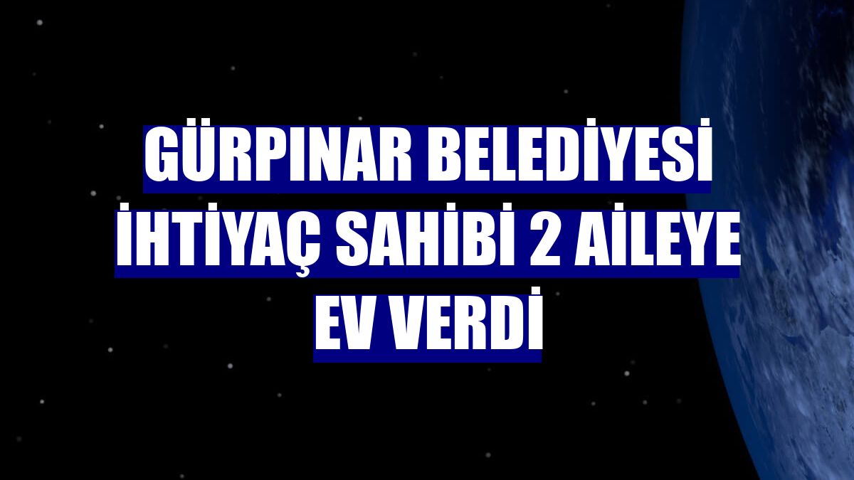 Gürpınar Belediyesi ihtiyaç sahibi 2 aileye ev verdi