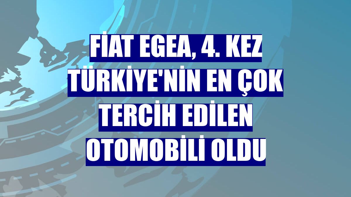 Fiat Egea, 4. kez Türkiye'nin en çok tercih edilen otomobili oldu