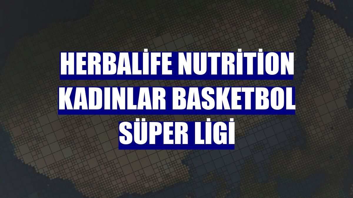 Herbalife Nutrition Kadınlar Basketbol Süper Ligi