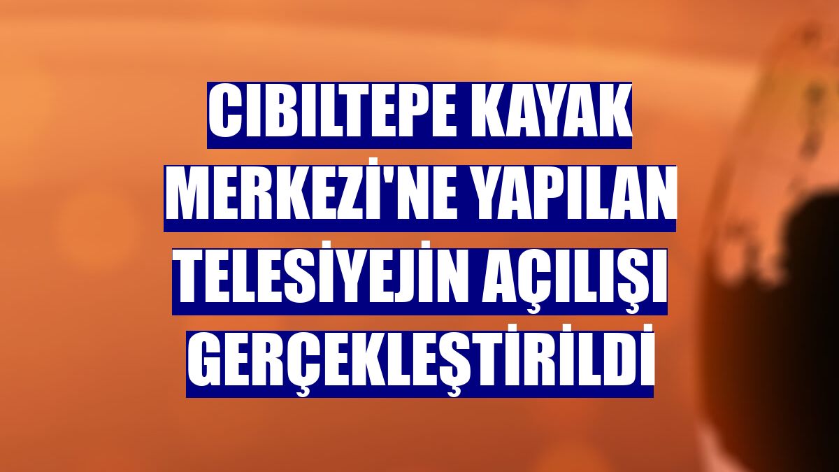 Cıbıltepe Kayak Merkezi'ne yapılan telesiyejin açılışı gerçekleştirildi