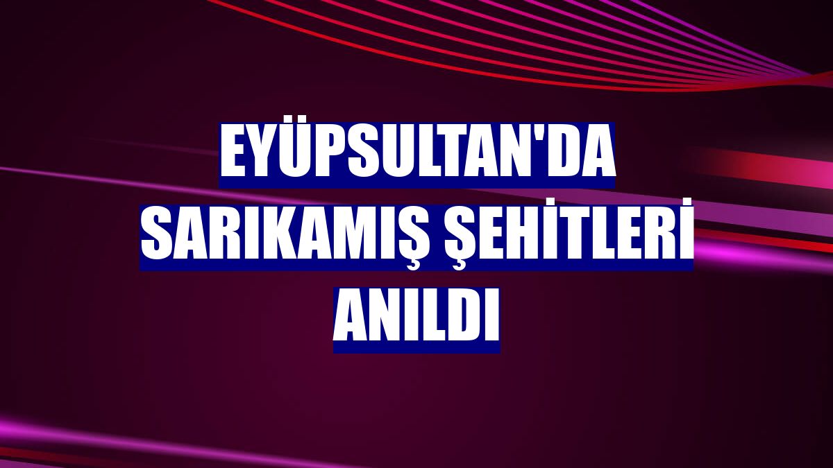 Eyüpsultan'da Sarıkamış şehitleri anıldı