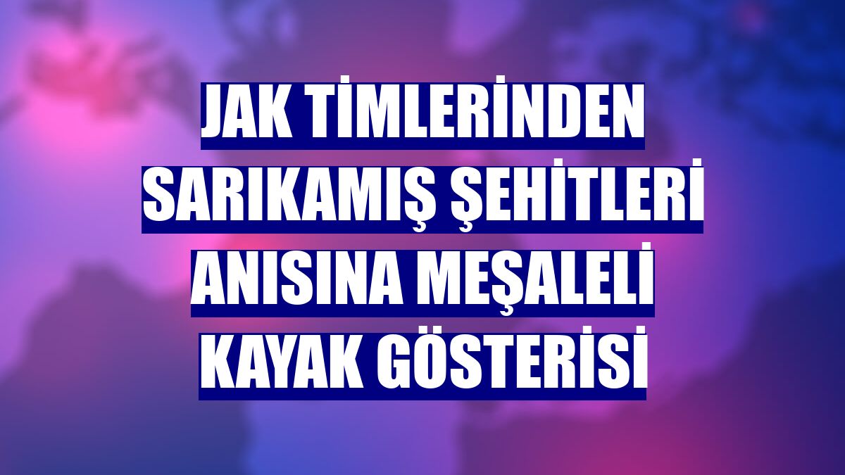 JAK timlerinden Sarıkamış şehitleri anısına meşaleli kayak gösterisi
