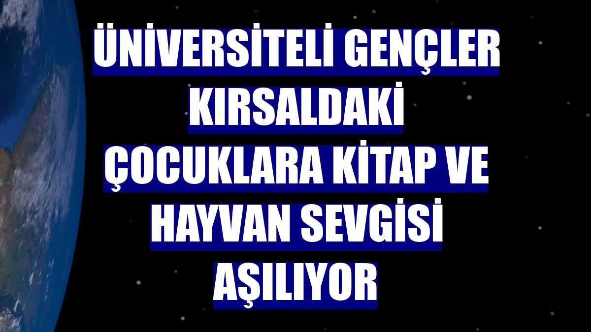 Üniversiteli gençler kırsaldaki çocuklara kitap ve hayvan sevgisi aşılıyor