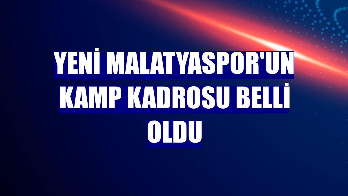 Yeni Malatyaspor'un kamp kadrosu belli oldu