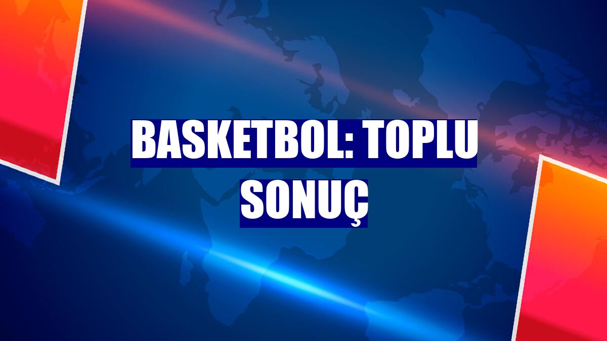 Basketbol: Toplu sonuç