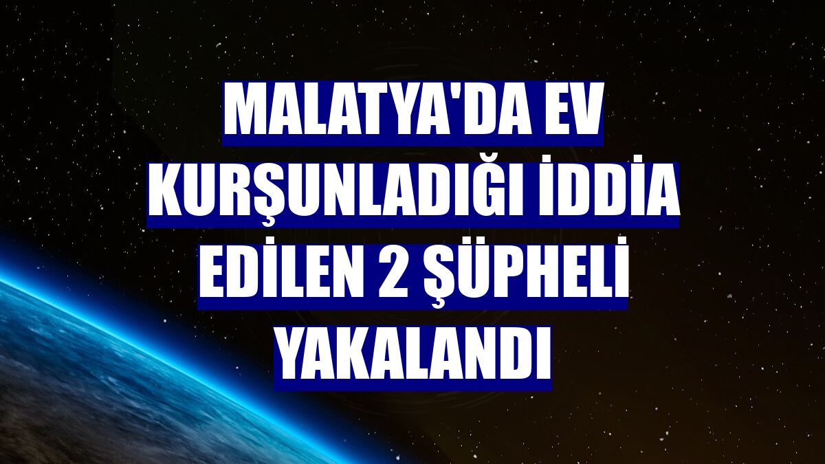 Malatya'da ev kurşunladığı iddia edilen 2 şüpheli yakalandı