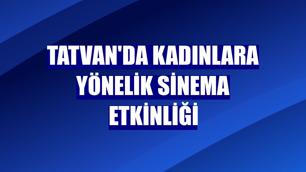 Tatvan'da kadınlara yönelik sinema etkinliği