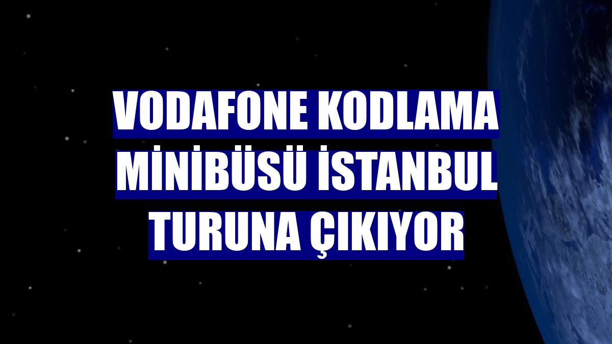Vodafone Kodlama Minibüsü İstanbul turuna çıkıyor