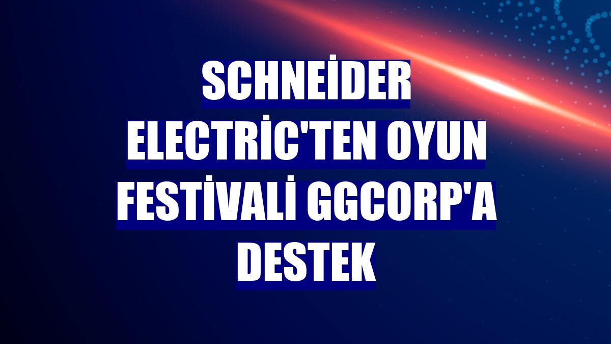 Schneider Electric'ten oyun festivali GGCorp'a destek