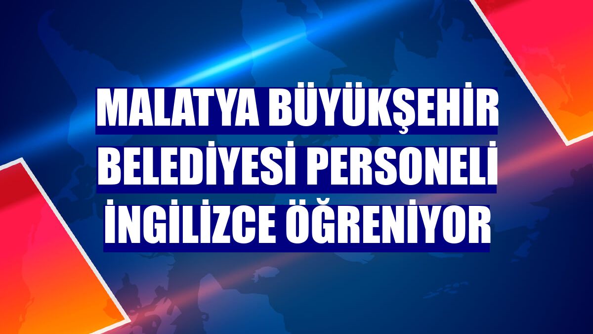Malatya Büyükşehir Belediyesi personeli İngilizce öğreniyor