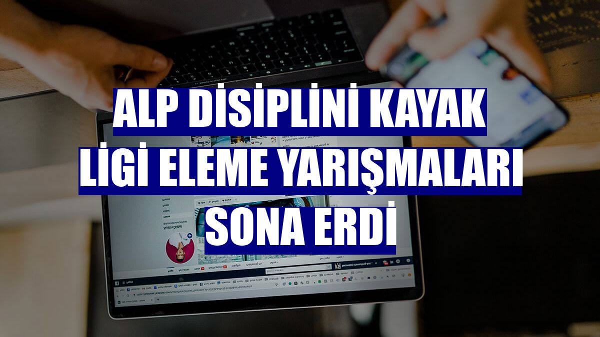 Alp Disiplini Kayak Ligi Eleme Yarışmaları sona erdi