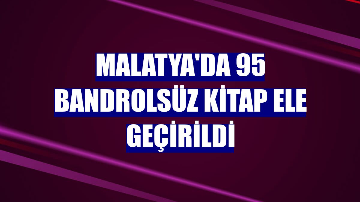 Malatya'da 95 bandrolsüz kitap ele geçirildi