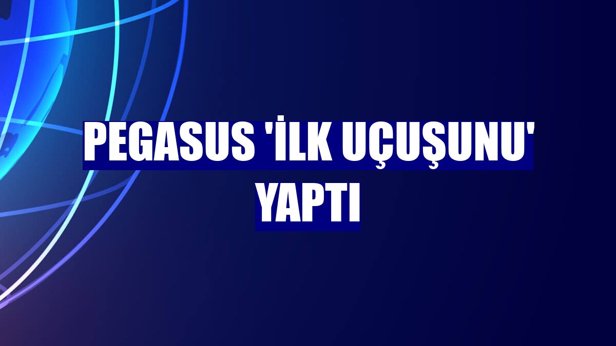 Pegasus 'ilk uçuşunu' yaptı