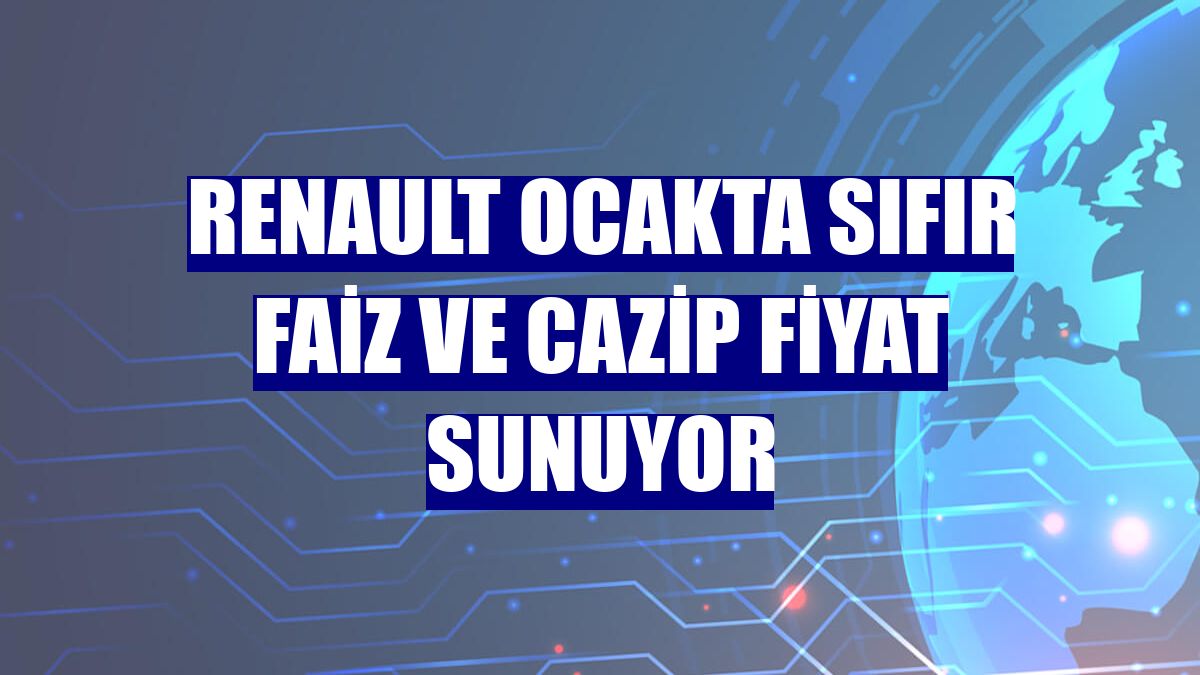 Renault ocakta sıfır faiz ve cazip fiyat sunuyor