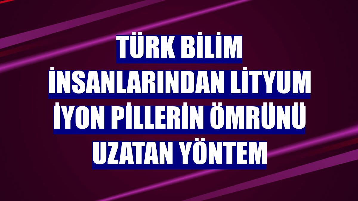 Türk bilim insanlarından lityum iyon pillerin ömrünü uzatan yöntem