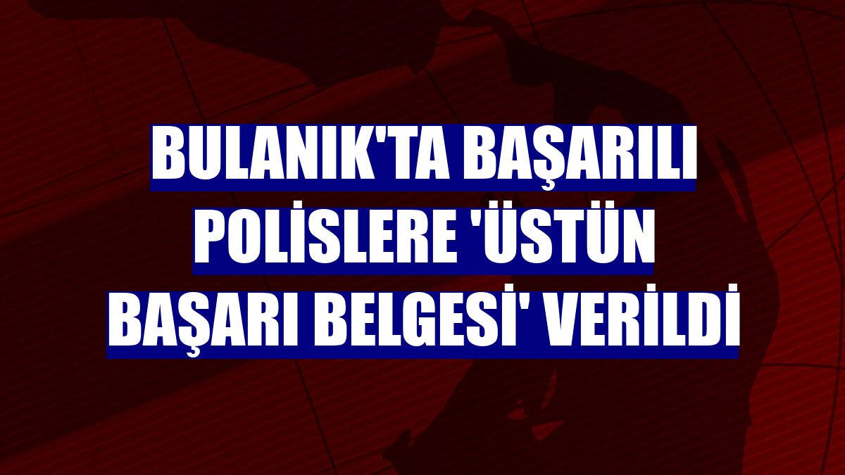Bulanık'ta başarılı polislere 'üstün başarı belgesi' verildi