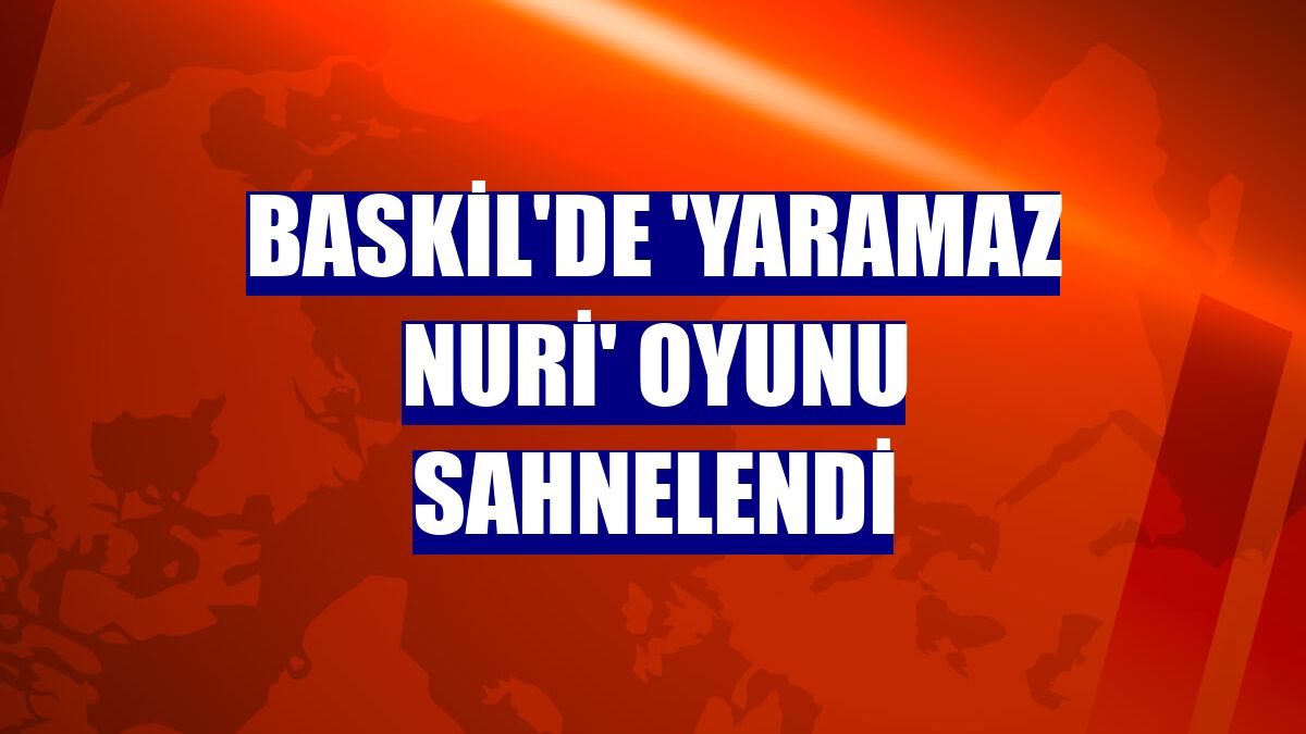 Baskil'de 'Yaramaz Nuri' oyunu sahnelendi