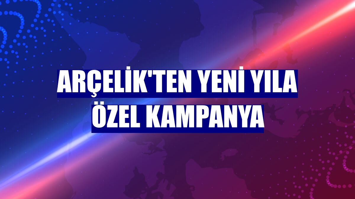 Arçelik'ten yeni yıla özel kampanya