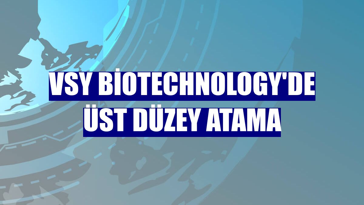 VSY Biotechnology'de üst düzey atama