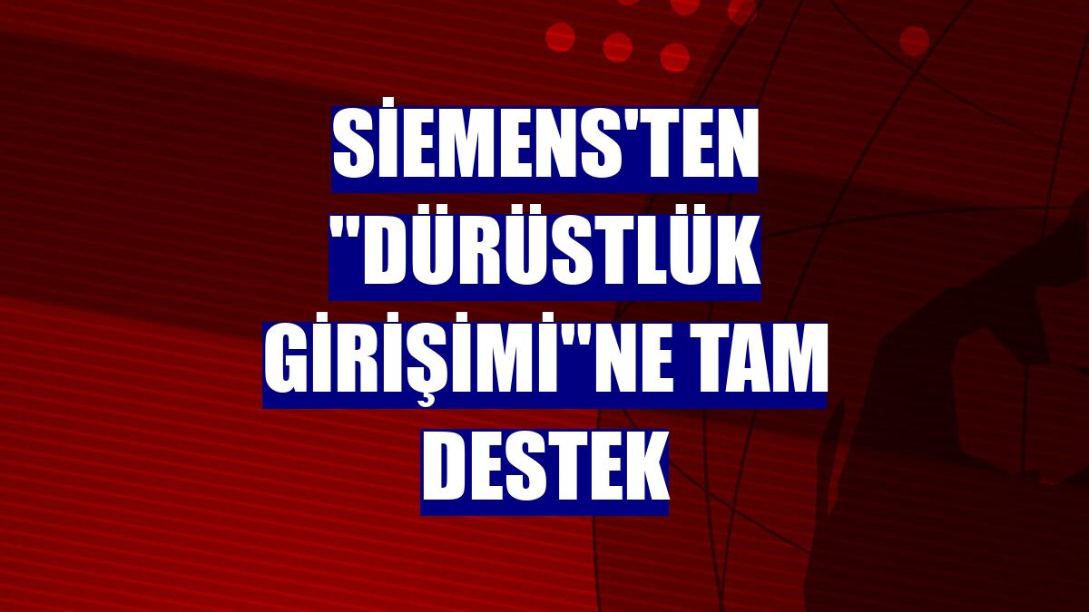 Siemens'ten ''Dürüstlük Girişimi''ne tam destek