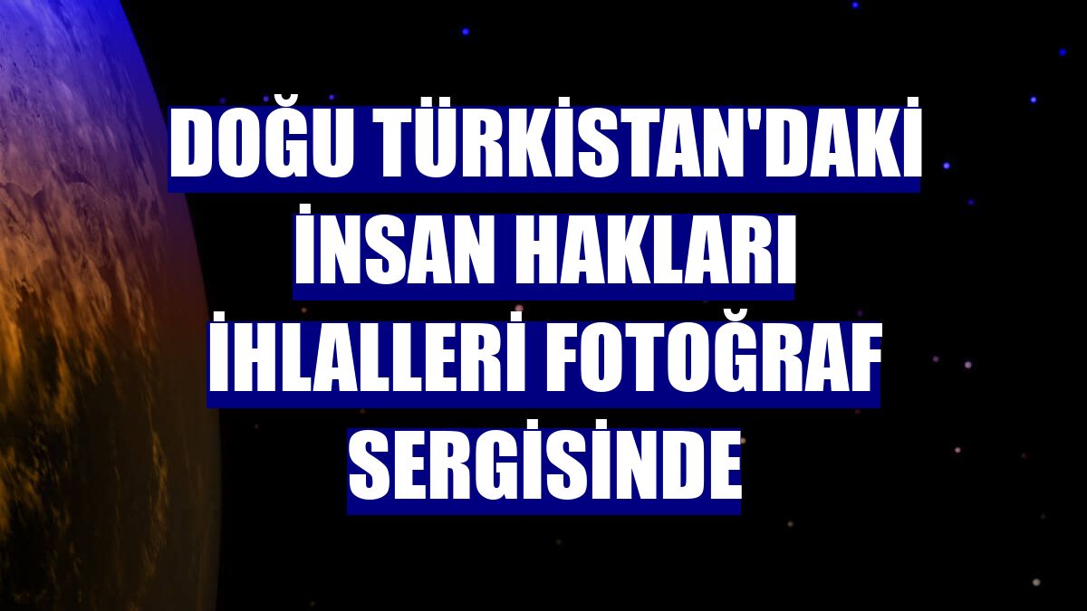 Doğu Türkistan'daki insan hakları ihlalleri fotoğraf sergisinde