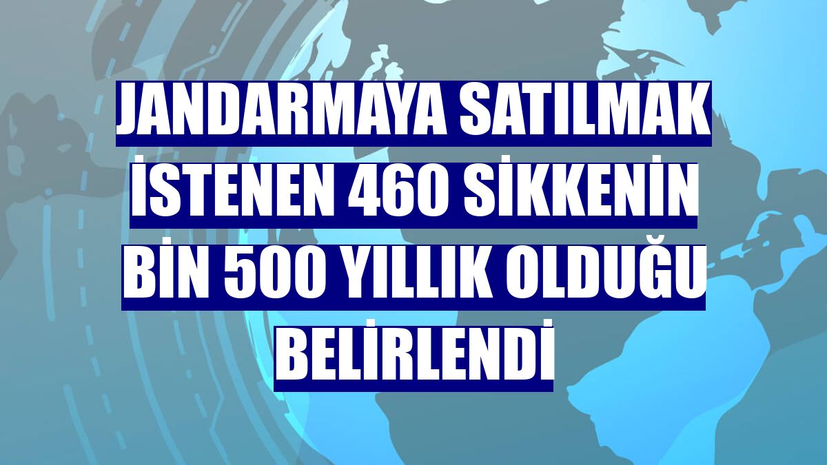 Jandarmaya satılmak istenen 460 sikkenin bin 500 yıllık olduğu belirlendi
