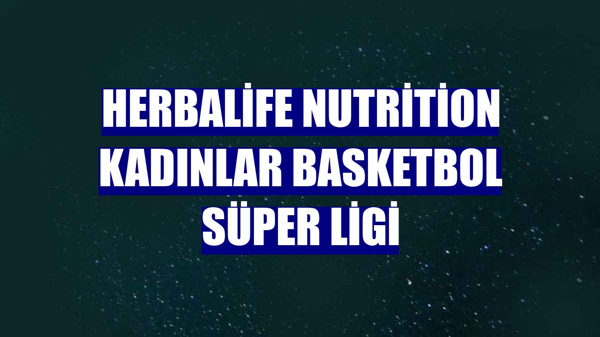 Herbalife Nutrition Kadınlar Basketbol Süper Ligi